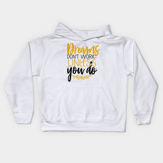 Dreams don't work unless you do Kids Hoodie by Coral Graphics